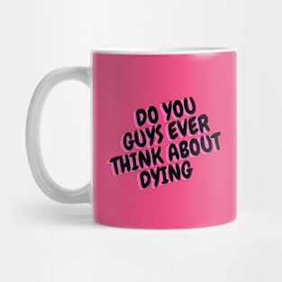 do you guys ever think about dying Mug